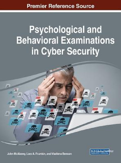 Psychological and Behavioral Examinations in Cyber Security by John McAlaney, Lara a. Frumkin, Vladlena Benson