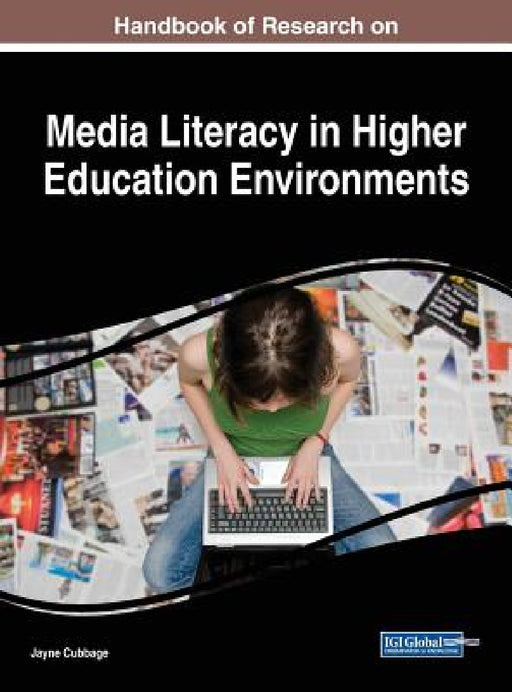 Handbook of Research on Media Literacy in Higher Education Environments by Jayne Cubbage