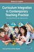 Curriculum Integration in Contemporary Teaching Practice: Emerging Research and Opportunities by Susannah Brown, Rina Bousalis