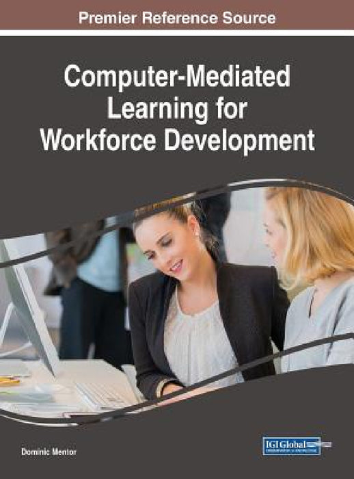 Computer-Mediated Learning for Workforce Development by Dominic Mentor