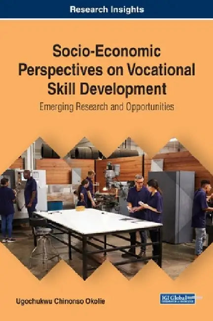 Socio-Economic Perspectives on Vocational Skill Development: Emerging Research and Opportunities by Ugochukwu Chinonso Okolie
