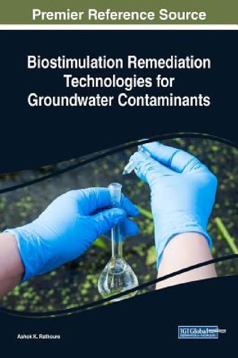 Biostimulation Remediation Technologies for Groundwater Contaminants by Ashok K. Rathoure