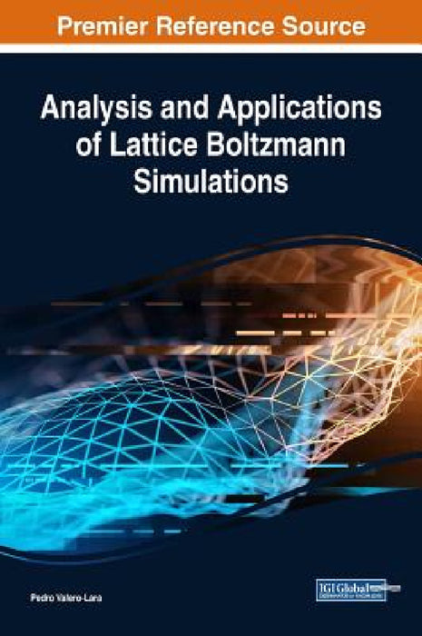 Analysis and Applications of Lattice Boltzmann Simulations by Pedro Valero-Lara