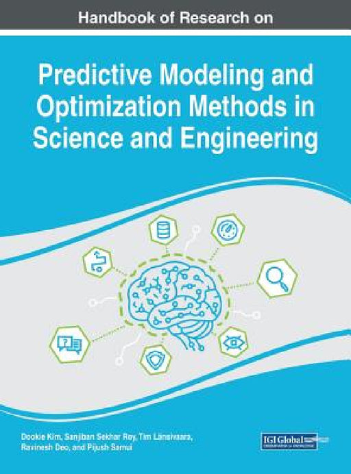 Handbook of Research on Predictive Modeling and Optimization Methods in Science and Engineering by Dookie Kim, Sanjiban Sekhar Roy, Tim Länsivaara