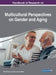 Handbook of Research on Multicultural Perspectives on Gender and Aging by Rekha Pande, Theo Van Der Weide