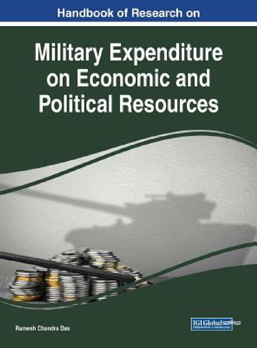 Handbook of Research on Military Expenditure on Economic and Political Resources by Ramesh Chandra Das