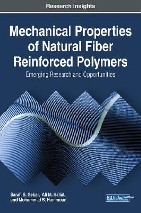 Mechanical Properties of Natural Fiber Reinforced Polymers: Emerging Research and Opportunities by Sarah S. Gebai, Ali M. Hallal, Mohammad S. Hammoud