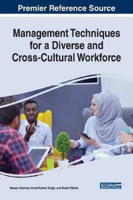 Management Techniques for a Diverse and Cross-Cultural Workforce by Naman Sharma, Vinod Kumar Singh, Swati Pathak