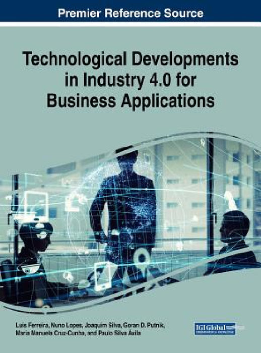 Technological Developments in Industry 4.0 for Business Applications by Luis Ferreira, Nuno Lopes, Joaquim Silva