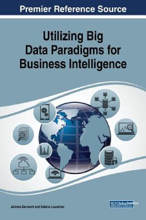 Utilizing Big Data Paradigms for Business Intelligence by Jérôme Darmont, Sabine Loudcher