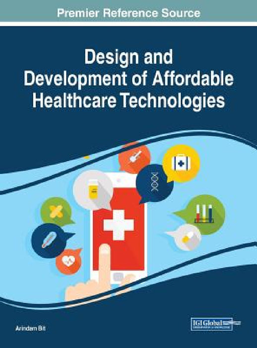 Design and Development of Affordable Healthcare Technologies by Arindam Bit
