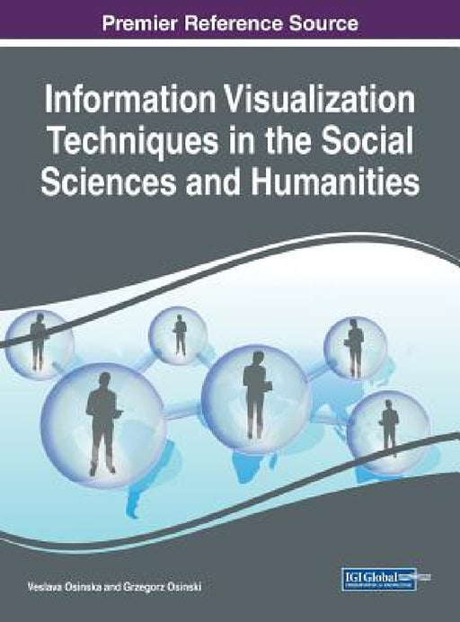Information Visualization Techniques in the Social Sciences and Humanities by Veslava Osinska, Grzegorz Osinski