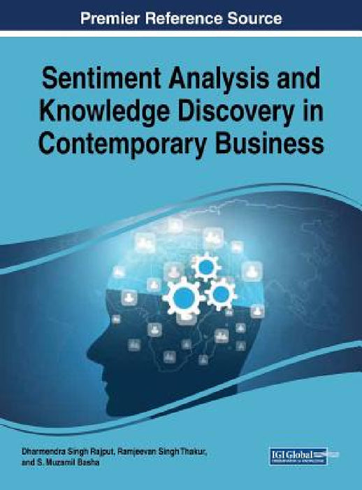 Sentiment Analysis and Knowledge Discovery in Contemporary Business by Dharmendra Singh Rajput, Ramjeevan Singh Thakur, S. Muzamil Basha