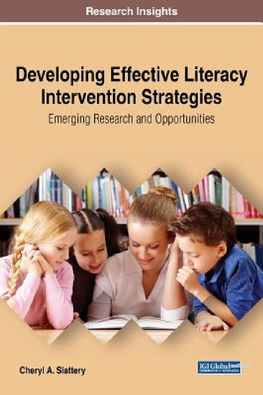 Developing Effective Literacy Intervention Strategies: Emerging Research and Opportunities by Cheryl a. Slattery