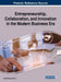 Entrepreneurship, Collaboration, and Innovation in the Modern Business Era by D. B. a. Mehdi Khosrow-Pour