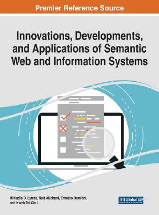 Innovations, Developments, and Applications of Semantic Web and Information Systems by Miltiadis D. Lytras, Naif Aljohani, Ernesto Damiani