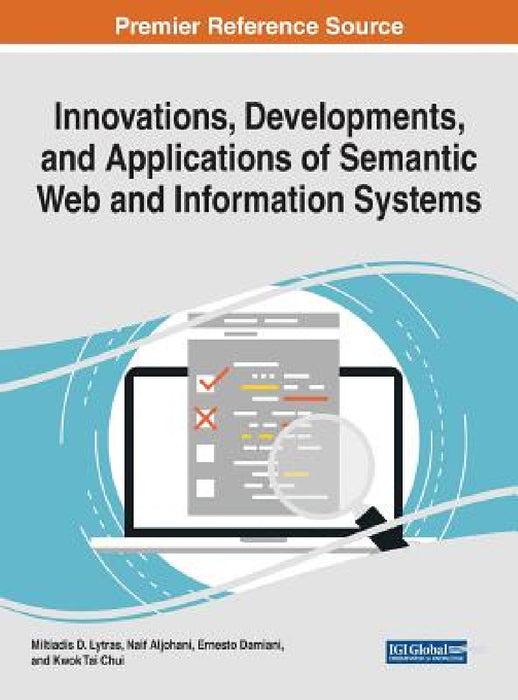 Innovations, Developments, and Applications of Semantic Web and Information Systems by Miltiadis D. Lytras, Naif Aljohani, Ernesto Damiani