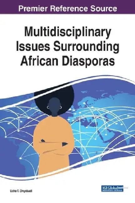 Multidisciplinary Issues Surrounding African Diasporas by Uche T. Onyebadi