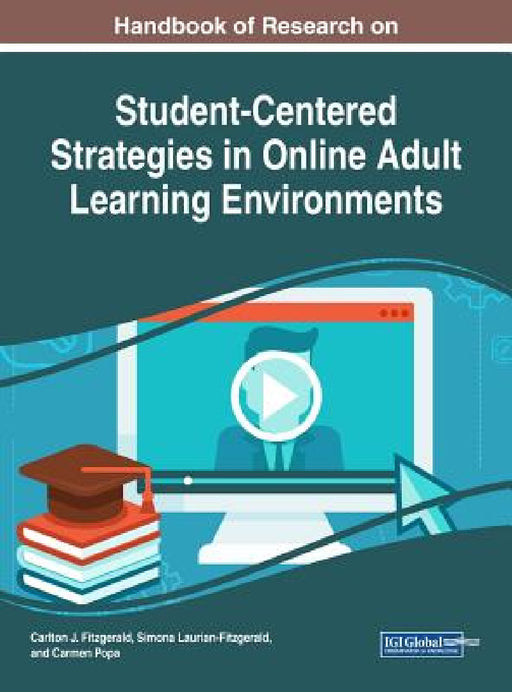 Handbook of Research on Student-Centered Strategies in Online Adult Learning Environments by Carlton J. Fitzgerald, Simona Laurian-Fitzgerald, Carmen Popa