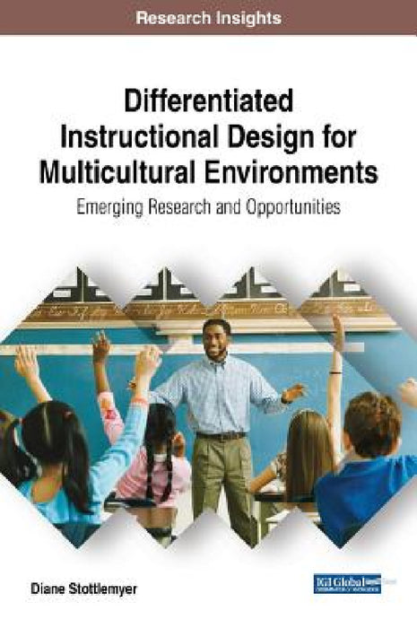 Differentiated Instructional Design for Multicultural Environments: Emerging Research and Opportunities by Diane Stottlemyer