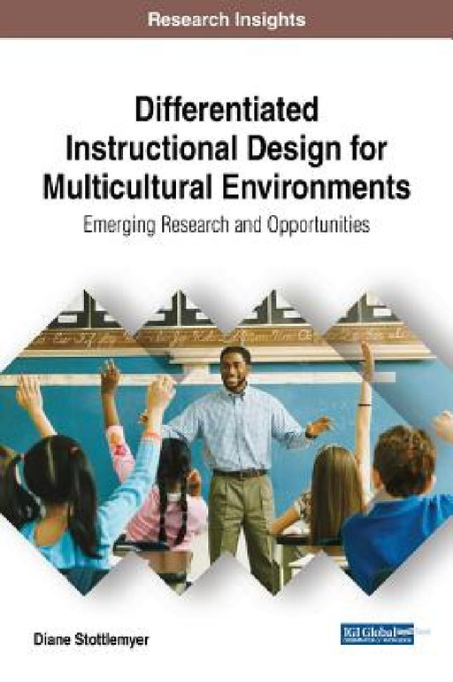 Differentiated Instructional Design for Multicultural Environments: Emerging Research and Opportunities by Diane Stottlemyer