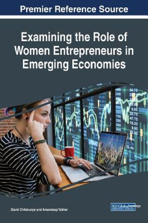 Examining the Role of Women Entrepreneurs in Emerging Economies by David Chitakunye, Amandeep Takhar