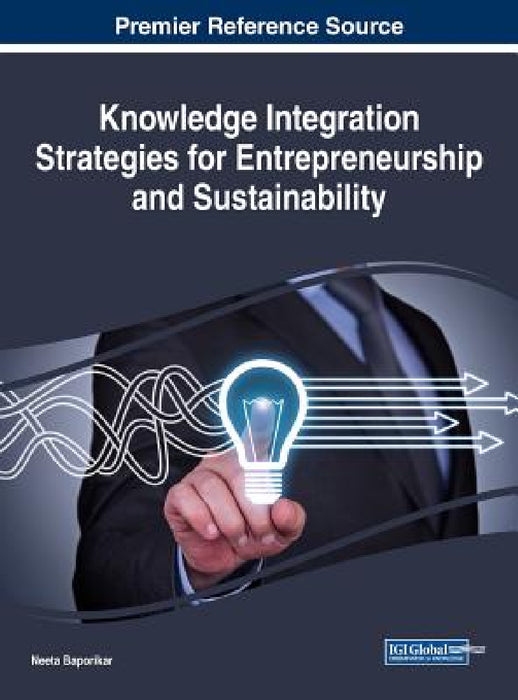 Knowledge Integration Strategies for Entrepreneurship and Sustainability by Neeta Baporikar