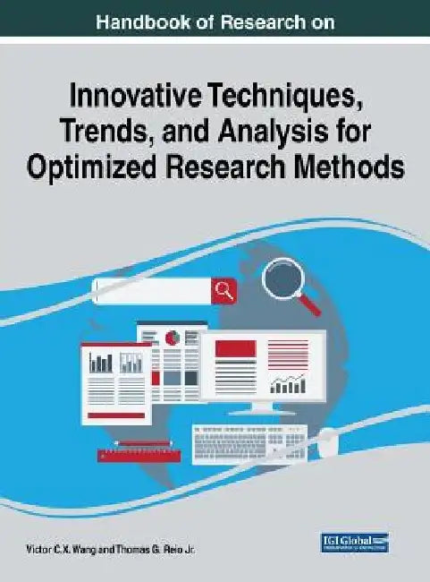 Handbook of Research on Innovative Techniques, Trends, and Analysis for Optimized Research Methods by Viktor Wang