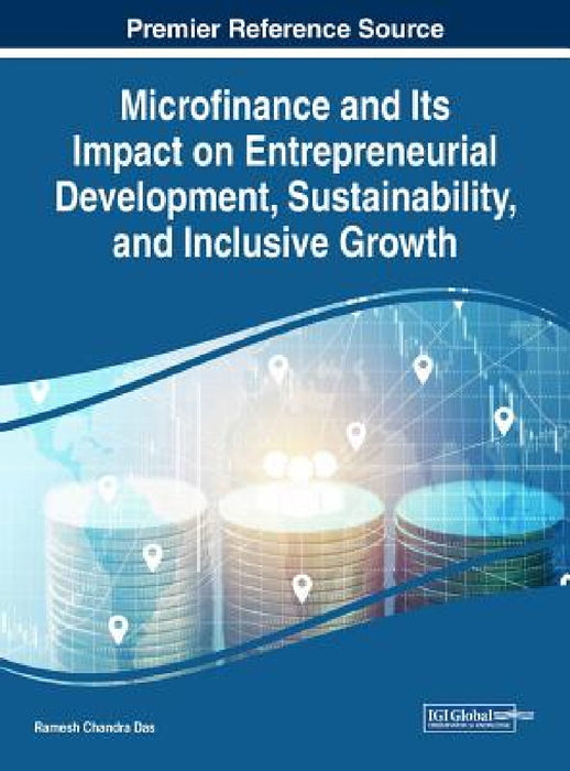 Microfinance and Its Impact on Entrepreneurial Development, Sustainability, and Inclusive Growth by Ramesh Chandra Das
