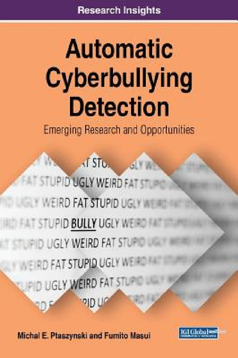 Automatic Cyberbullying Detection: Emerging Research and Opportunities by Michal E. Ptaszynski, Fumito Masui