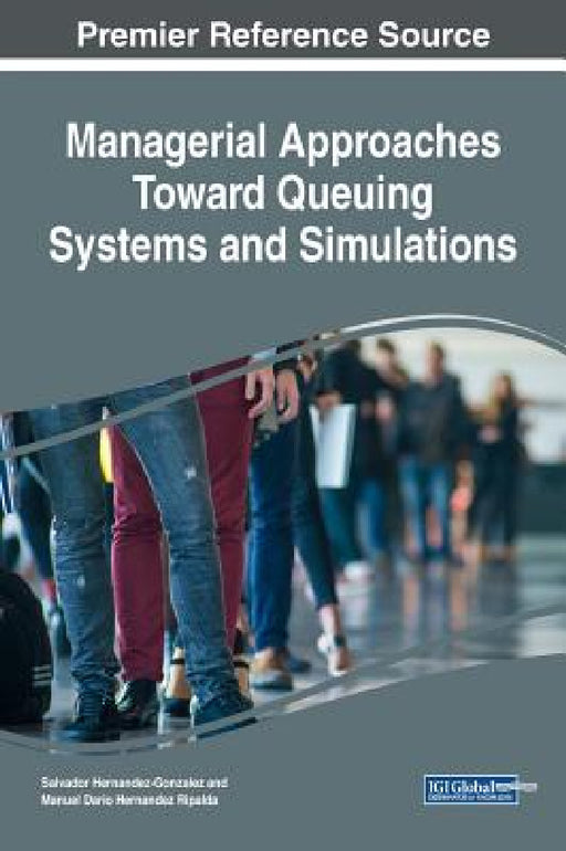 Managerial Approaches Toward Queuing Systems and Simulations by Salvador Hernandez-Gonzalez, Manuel Dario Hernandez Ripalda