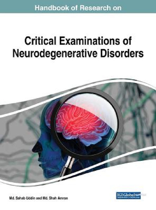Handbook of Research on Critical Examinations of Neurodegenerative Disorders by MD Sahab Uddin, MD Shah Amran