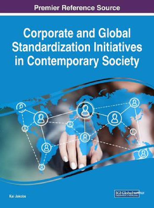 Corporate and Global Standardization Initiatives in Contemporary Society by Kai Jakobs