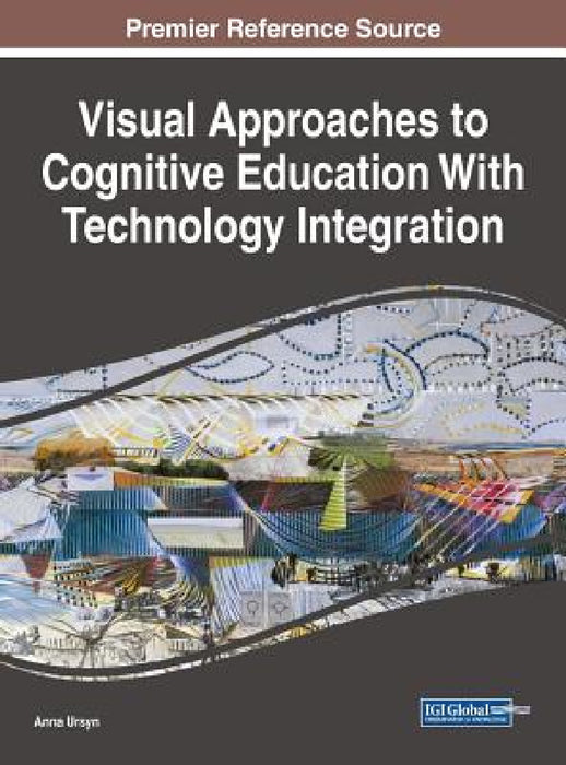 Visual Approaches to Cognitive Education With Technology Integration by Anna Ursyn