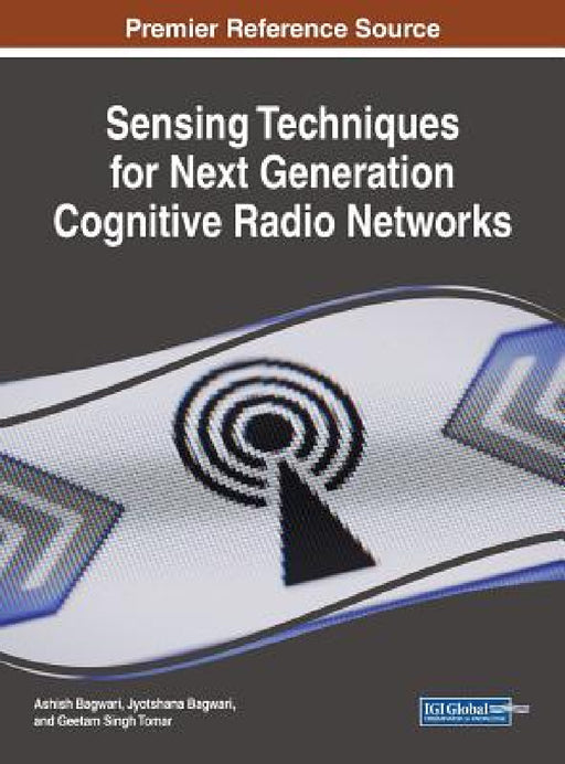 Sensing Techniques for Next Generation Cognitive Radio Networks by Ashish Bagwari, Jyotshana Bagwari, Geetam Singh Tomar