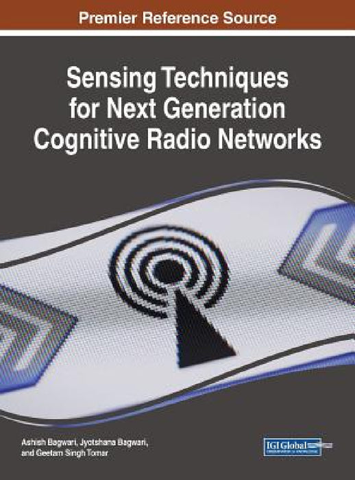 Sensing Techniques for Next Generation Cognitive Radio Networks by Ashish Bagwari, Jyotshana Bagwari, Geetam Singh Tomar