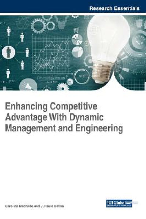 Enhancing Competitive Advantage With Dynamic Management and Engineering by Carolina Machado, J. Paulo Davim