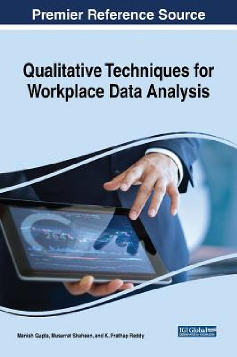 Qualitative Techniques for Workplace Data Analysis Qualitative Techniques for Workplace Data Analysis by Manish Gupta, Musarrat Shaheen, K. Prathap Reddy