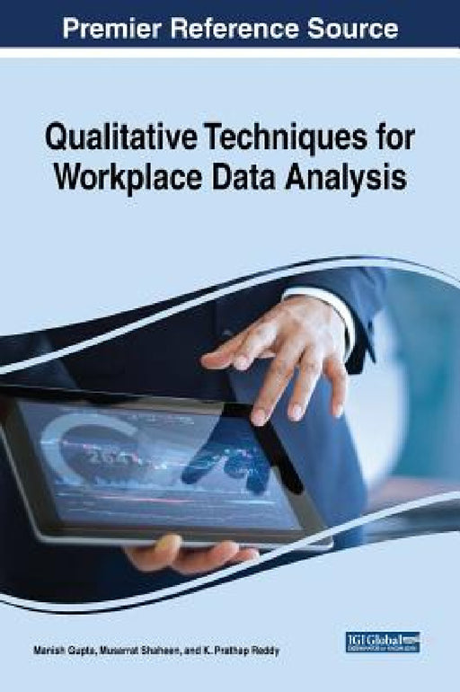 Qualitative Techniques for Workplace Data Analysis Qualitative Techniques for Workplace Data Analysis by Manish Gupta, Musarrat Shaheen, K. Prathap Reddy