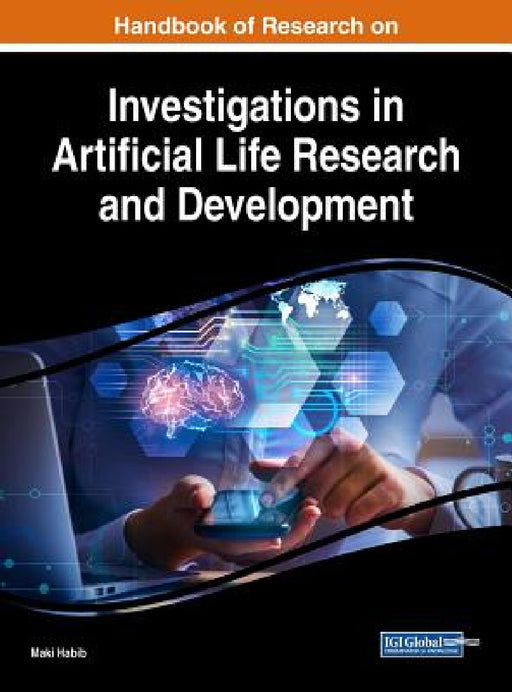 Handbook of Research on Investigations in Artificial Life Research and Development by Maki Habib