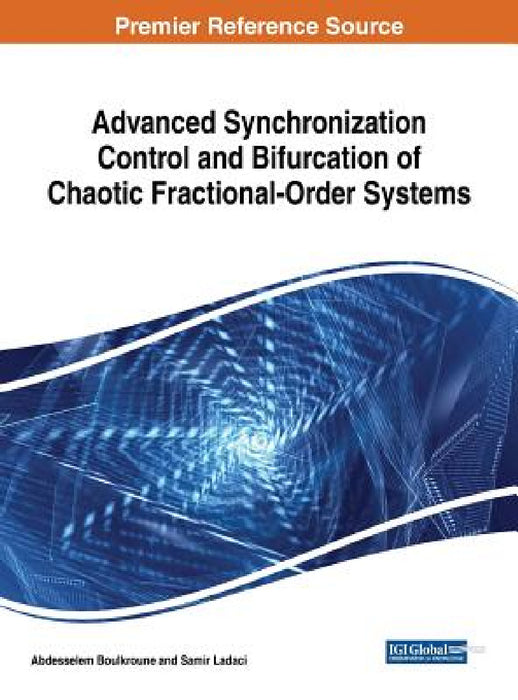 Advanced Synchronization Control and Bifurcation of Chaotic Fractional-Order Systems by Abdesselem Boulkroune, Samir Ladaci