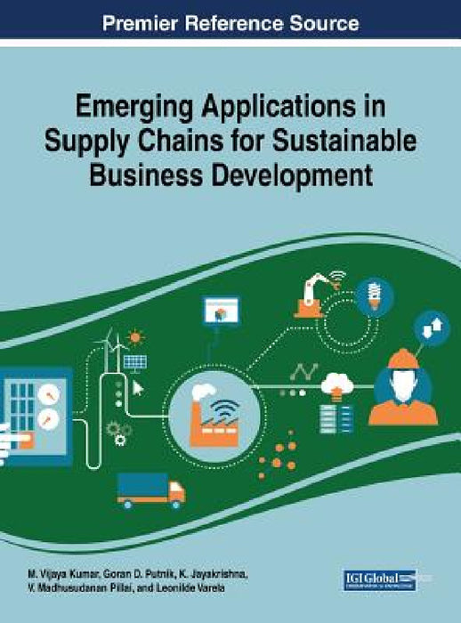 Emerging Applications in Supply Chains for Sustainable Business Development by M. Vijaya Kumar, Goran D. Putnik, K. Jayakrishna