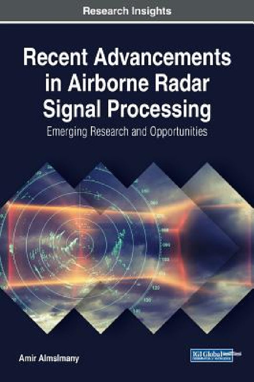 Recent Advancements in Airborne Radar Signal Processing: Emerging Research and Opportunities by Amir Almslmany