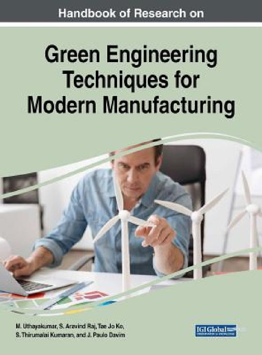 Handbook of Research on Green Engineering Techniques for Modern Manufacturing by M. Uthayakumar, S. Aravind Raj, Tae Jo Ko