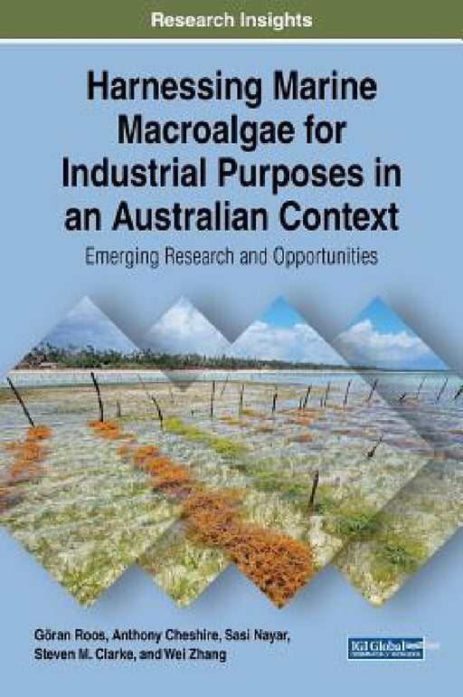 Harnessing Marine Macroalgae for Industrial Purposes in an Australian Context: Emerging Research and Opportunities by Göran Roos, Anthony Cheshire, Sasi Nayar