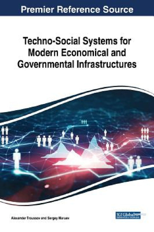 Techno-Social Systems for Modern Economical and Governmental Infrastructures by Alexander Troussov, Sergey Maruev