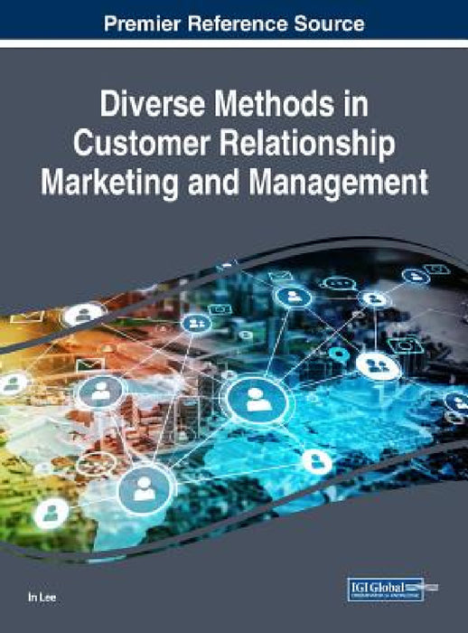 Diverse Methods in Customer Relationship Marketing and Management by In Lee