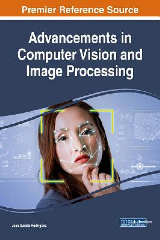 Advancements in Computer Vision and Image Processing by Jose Garcia-Rodriguez