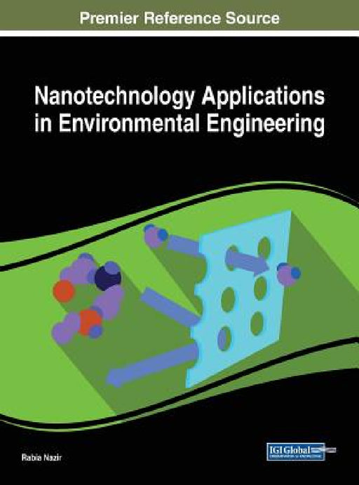 Nanotechnology Applications in Environmental Engineering by Rabia Nazir