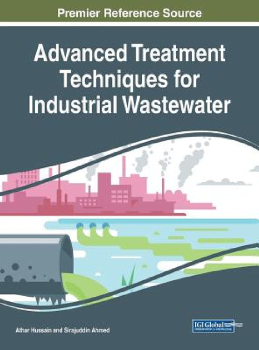 Advanced Treatment Techniques for Industrial Wastewater by Athar Hussain, Sirajuddin Ahmed